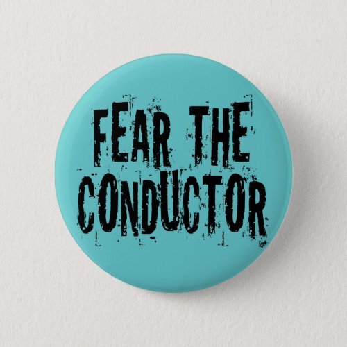Fear The Conductor Button