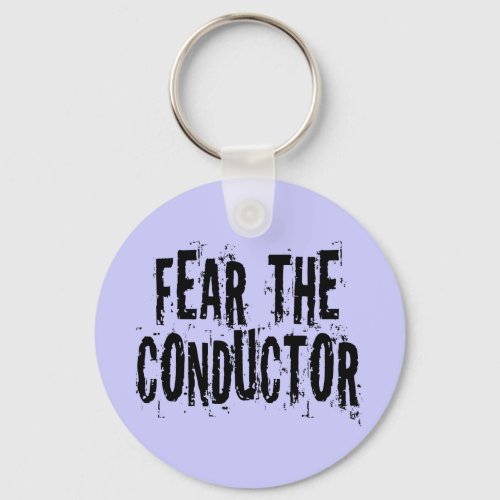 Fear The Conductor Keychain