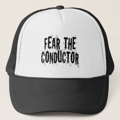 Fear The Conductor Trucker Hat