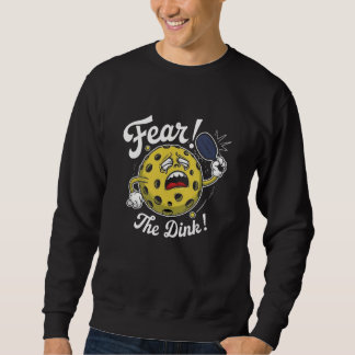 Fear the Dink Sweatshirt