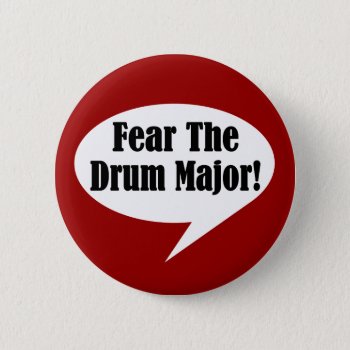 Fear The Drum Major Button by madconductor at Zazzle