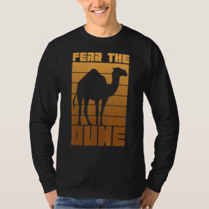 Fear The Dune For A Dromedary   T-Shirt
