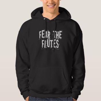 Fear The Flutes Music Hoodie by madconductor at Zazzle