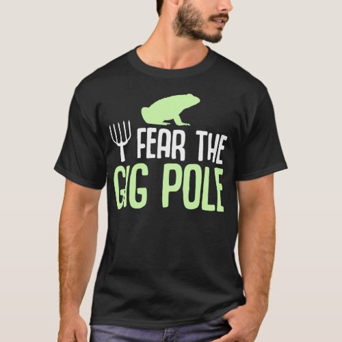 Fear The Gig Pole Frog Catching Frog Hunting 1 T_Shirt