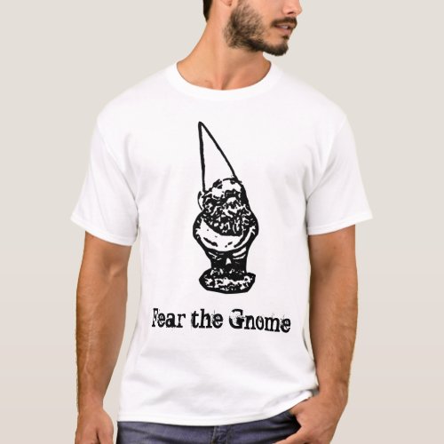 Fear the Gnome Fear the Gnome T_Shirt