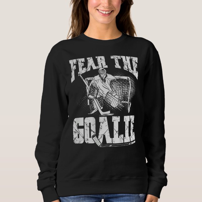 Fear The Goalie Backprint Hockey Player Sweatshirt (Front)
