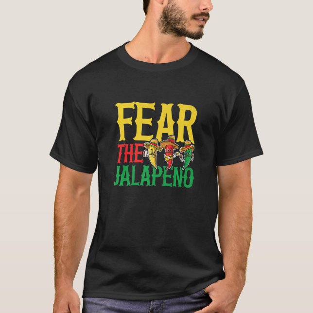 Fear the jalapeno for a Spicy chili pepper fan T-Shirt (Front)