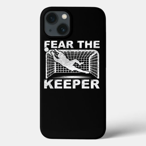Fear The Keeper Goalkeeper Goalie Soccer Gift iPhone 13 Case