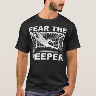 Fear The Keeper Goalkeeper Goalie Soccer soccer fa T-Shirt