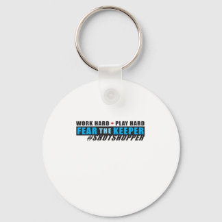Fear The Keeper. Shotstopper - Work Hard, Play So  Keychain