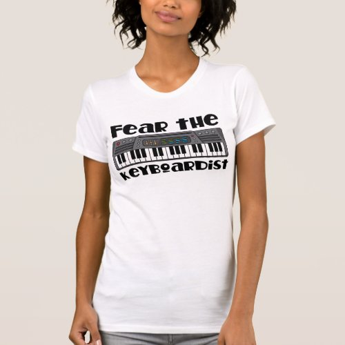 Fear the Keyboardist Funny Keyboard T_Shirt