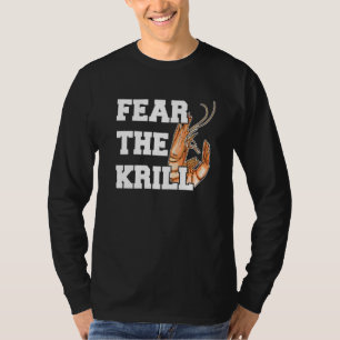 Fear The Krill Quote For A Prawn T-Shirt