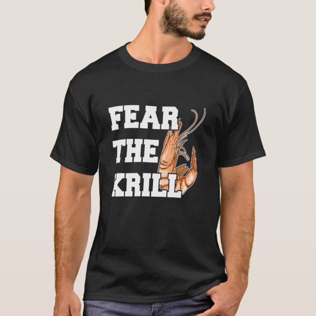 Fear The Krill Quote For A Prawn   T-Shirt (Front)
