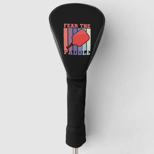 Fear The Paddle Funny Pickleball Golf Head Cover