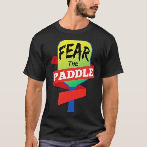 Fear The Paddle Gift for a Pickleball Player Pickl T_Shirt