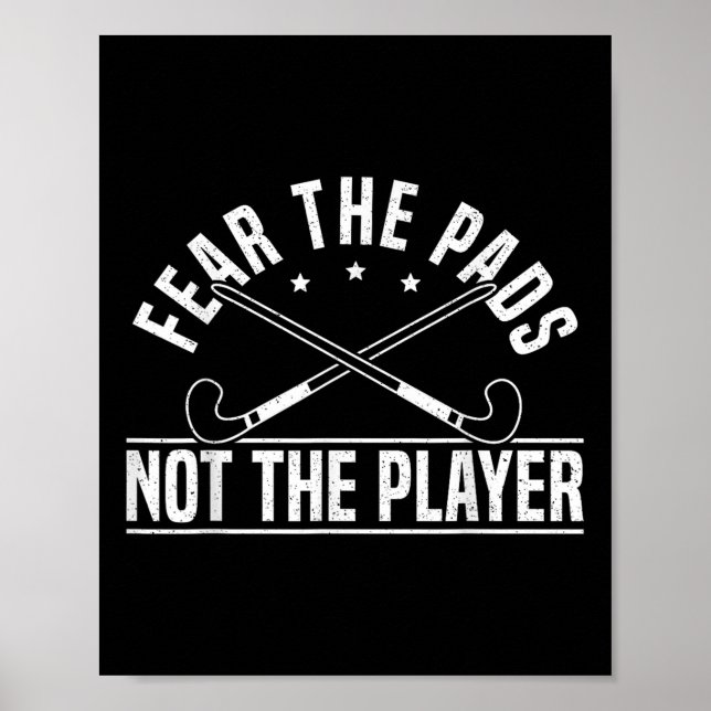 Fear The Pads Not The Player Field Hockey Player _ Poster (Front)