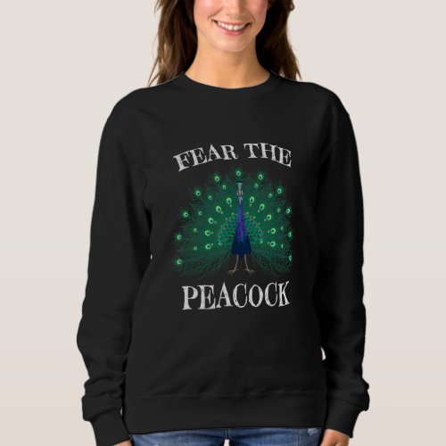 Fear The Peacock Zookeeper Ornithologist Peacock B Sweatshirt