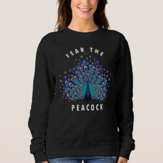 Fear The Peacocks  Colorful Peacocks Quote Sweatshirt