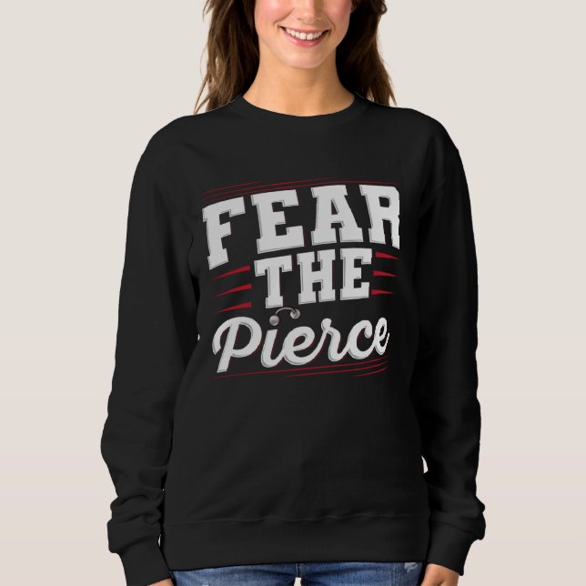 Fear the Pierce Quote for a Body piercer Sweatshirt (Front)