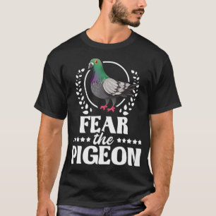 Fear The Pigeon - Pigeon Racing Lover Birdwatching T-Shirt