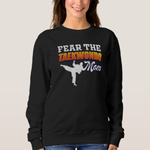 Fear The Taekwondo Mom Martial Artist Mommy Karate Sweatshirt