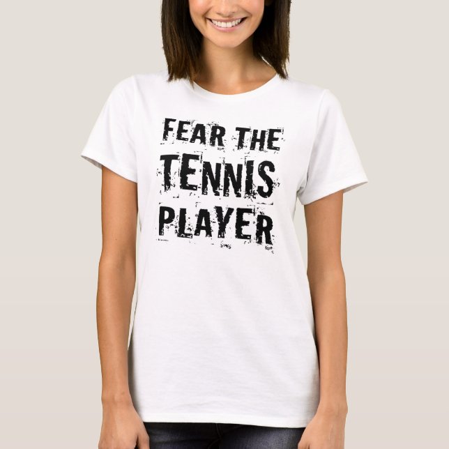 Fear The Tennis Player (Funny) T-Shirt (Front)