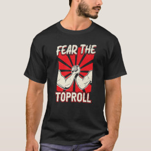 Fear The Toproll  Arm Wrestling T-Shirt