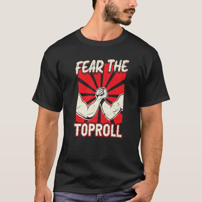 Fear The Toproll  Arm Wrestling T-Shirt (Front)
