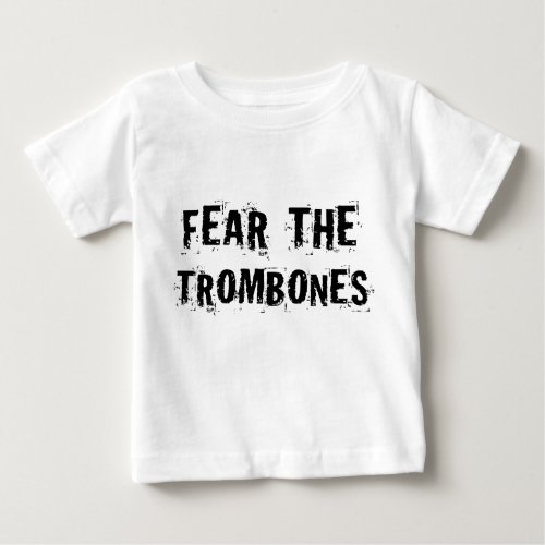 Fear the Trombones Baby T_Shirt