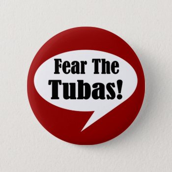 Fear The Tubas Button by madconductor at Zazzle