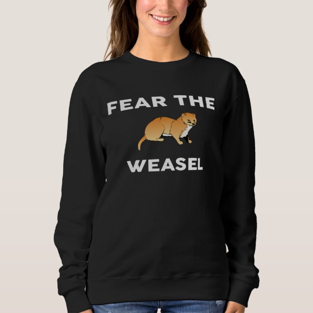 Fear The WEASEL  WEASELS Sweatshirt (Front)