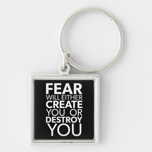 Fear Will Create Or Destroy You - Inspirational Keychain (Front)