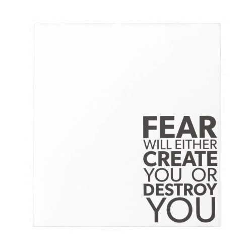 Fear Will Create Or Destroy You _ Inspirational Notepad