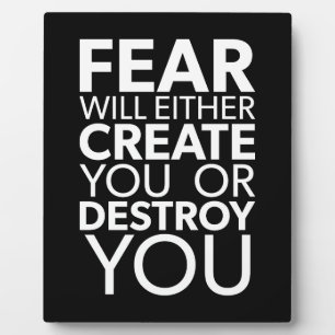 Fear Will Create Or Destroy You - Inspirational Plaque