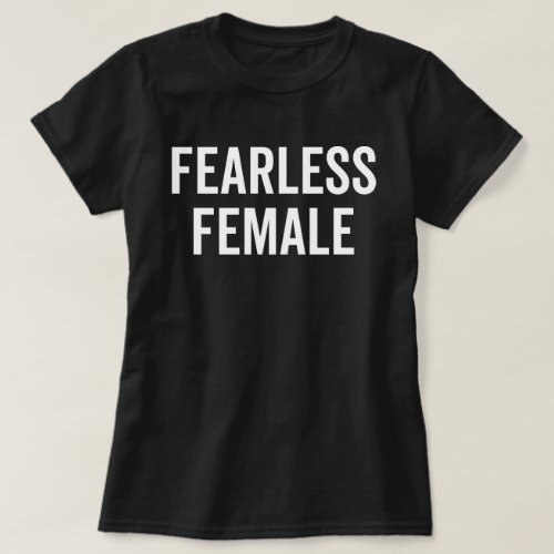 Fearless Femaie Feminist Quote T_Shirt