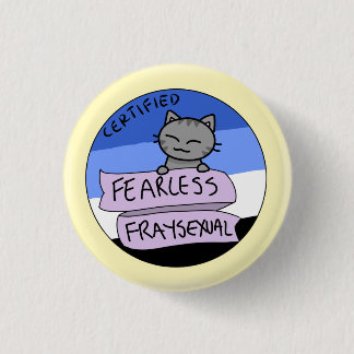Fearless Fraysexual Pinback Button