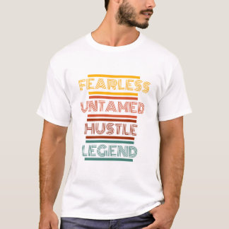 Fearless Untamed Hustle Legend Motivational Graphi T-Shirt