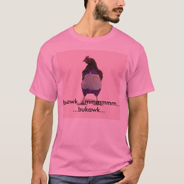 fearthegaychicken, bukawk....mmmmmm......bukawk... T-Shirt (Front)