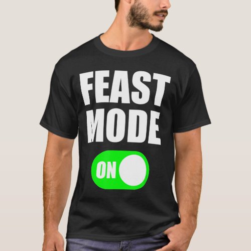 Feast Mode  Cinco De Mayo T Shirt  Thanksgiving T