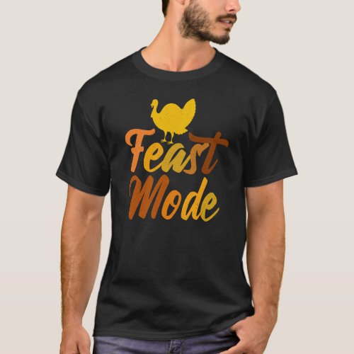 Feast Mode Funny Happy Thanksgiving Gift Idea T_Shirt