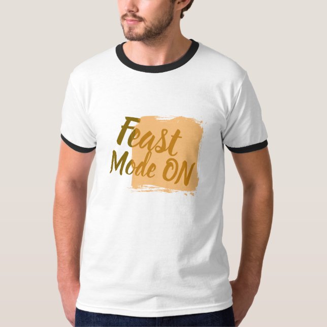 Feast Mode On Funny Foodie  T-Shirt (Front)