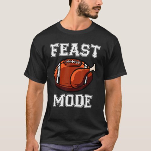 Feast Mode Shirts American Football Turkey Thanks T_Shirt