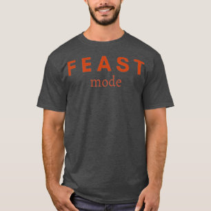 Feast mode T-Shirt