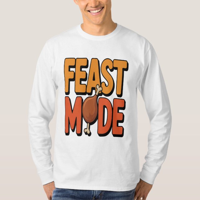 Feast Mode Thanksgiving Funny Turkey Leg Holiday T-Shirt (Front)