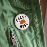 Feast Mode | Thanksgiving Pinback Button<br><div class="desc">Time to start training for turkey day! Funny and festive button features a Thanksgiving turkey illustration and "FEAST MODE" in black block lettering.</div>