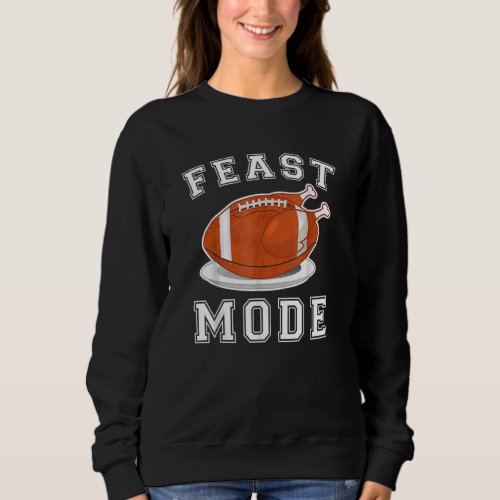 Feast Mode Thanksgiving Turkey Football Sweatshirt