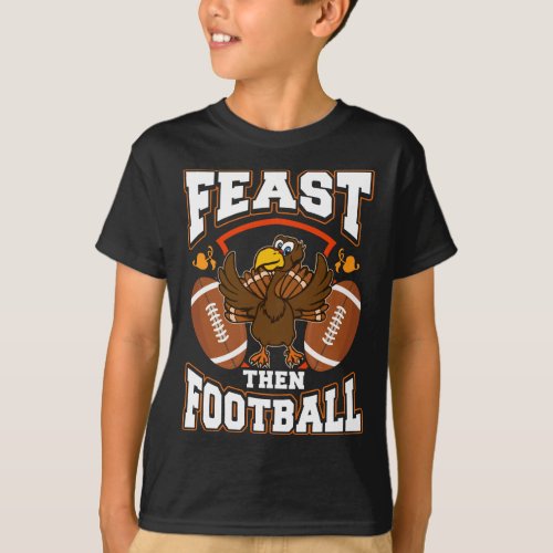 Feast Then Football Thanksgiving T_Shirt