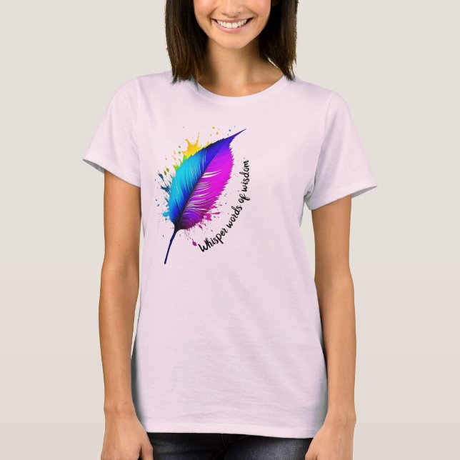 Feather paint spatter Whisper Words of Wisdom edit T-Shirt (Front)