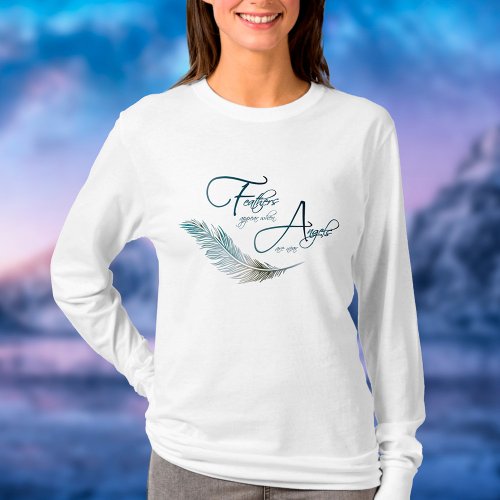 Feathers Appear When Angels Are Near T_Shirt