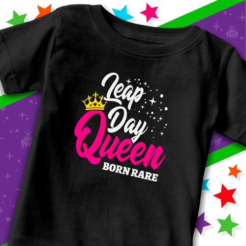 Feb 29 Leap Day Queen Leap Year Birthday Born Rare Baby T_Shirt